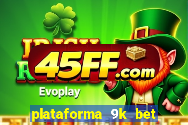 plataforma 9k bet paga mesmo